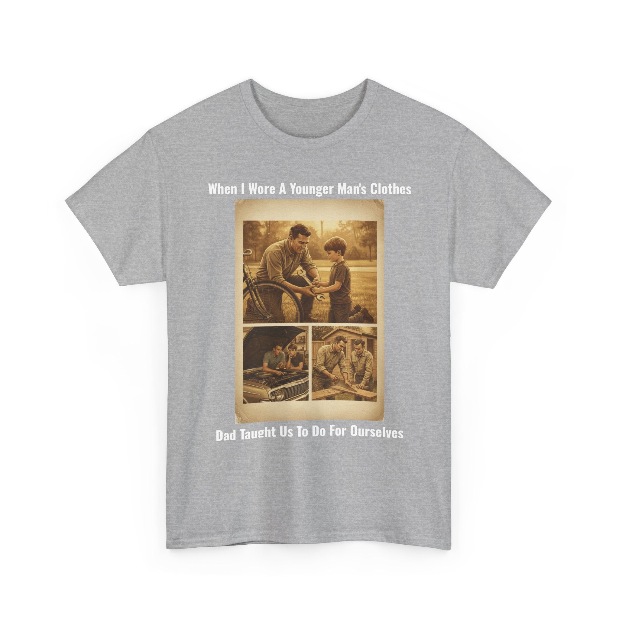 When I Wore A Younger Man's Clothes - Dad Taught Us To Do For Ourselves - Vintage Nostalgia Tee - Gift for Dad - Father's Day