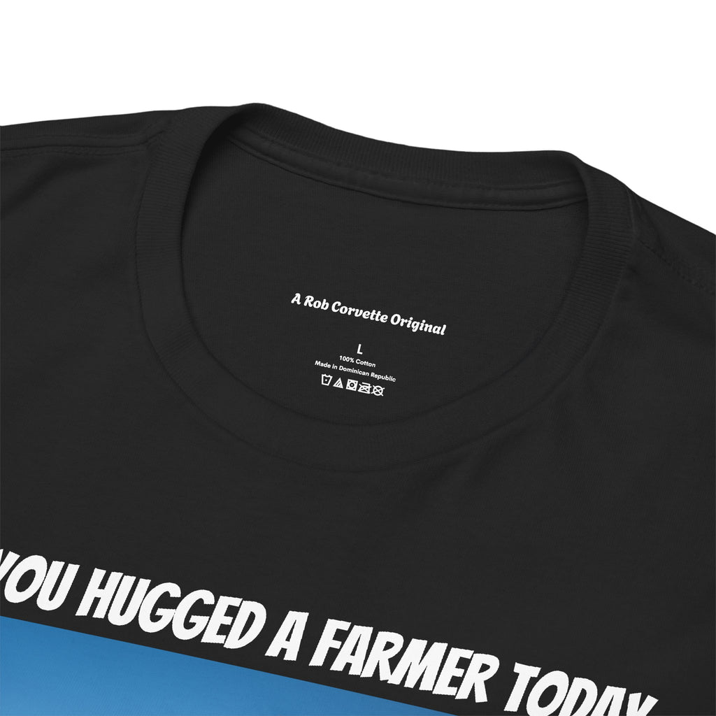 Have You Hugged A Farmer Today Shirt - You're In Love Raising Kids Working The Soil Life Has Meaning - It's Never A Bad Time To Hug - Happy Farm Collection Tee