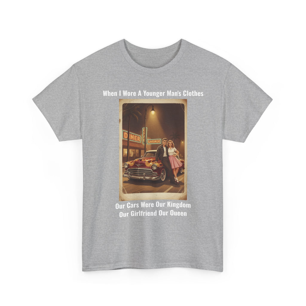 When I Wore A Younger Man's Clothes - Our Cars Were Our Kingdom, Our Girlfriend Our Queen - Vintage Nostalgia Tee - Gift for Dad - Father's Day