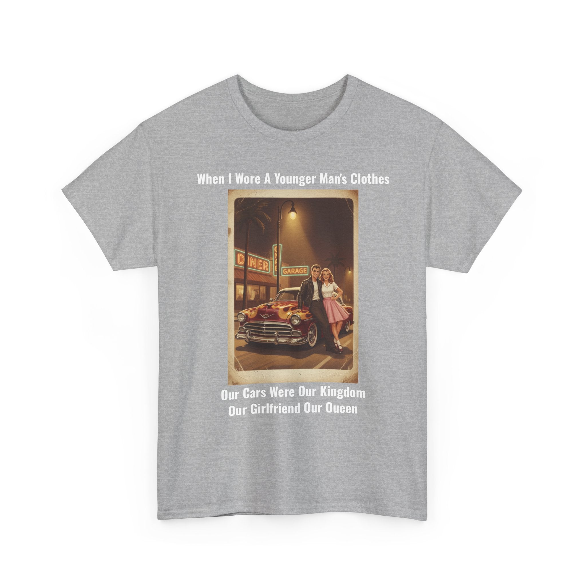 When I Wore A Younger Man's Clothes - Our Cars Were Our Kingdom, Our Girlfriend Our Queen - Vintage Nostalgia Tee - Gift for Dad - Father's Day