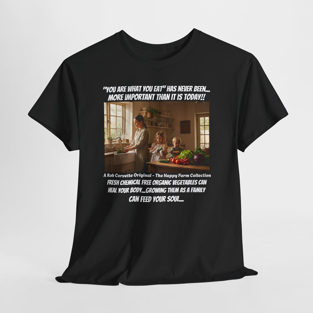 You Are What You Eat Shirt - Fresh Chemical Free Organic Vegetables Heal Your Body Growing Them As A Family Feeds Your Soul - Happy Farm Tee