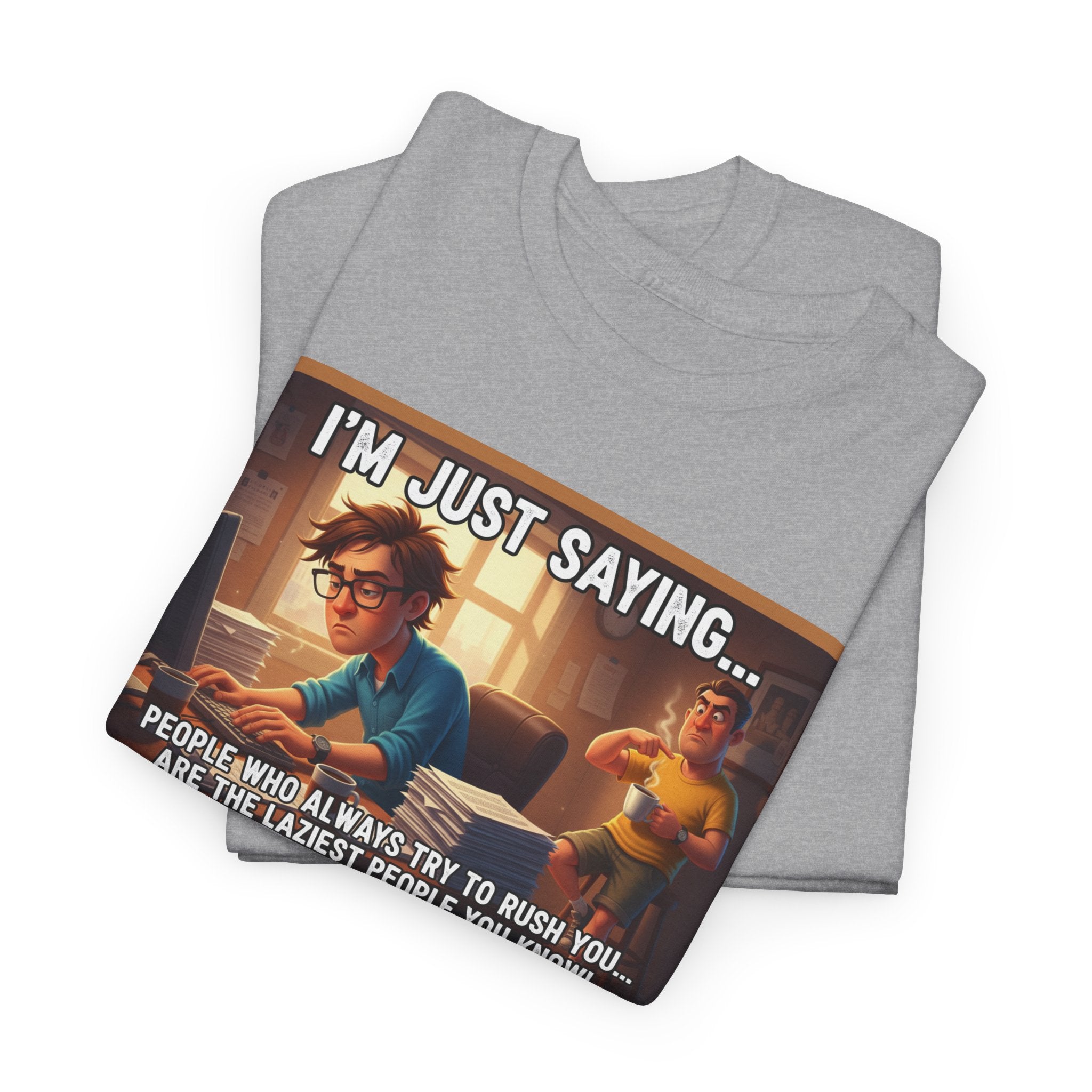 People Who Rush You Are The Laziest Funny Sarcastic Shirt | I'm Just Saying Humor Tee | Coworker Gift | Workplace Funny Shirt