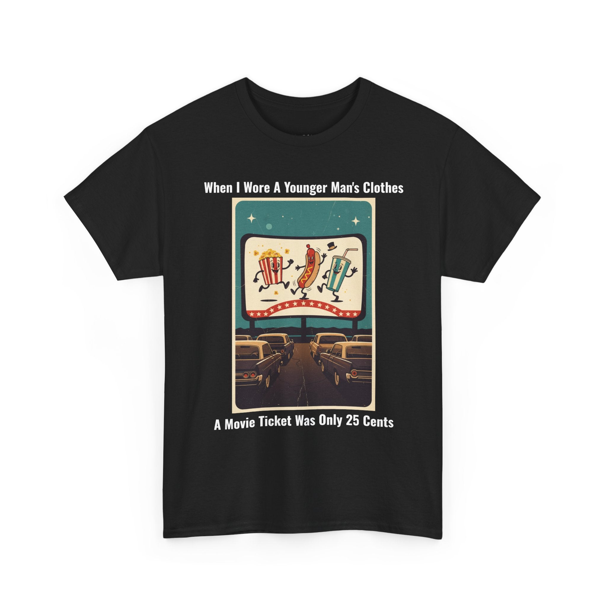 When I Wore A Younger Man's Clothes - A Movie Ticket Was Only 25 Cents - Vintage Nostalgia Tee - Gift for Dad - Father's Day