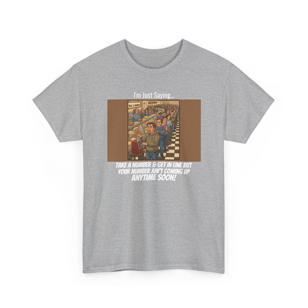 I'm Just Saying... Take a Number & Get in Line Funny Sarcastic T-Shirt | Passive Aggressive Humor Tee | Funny Gift For Him Her