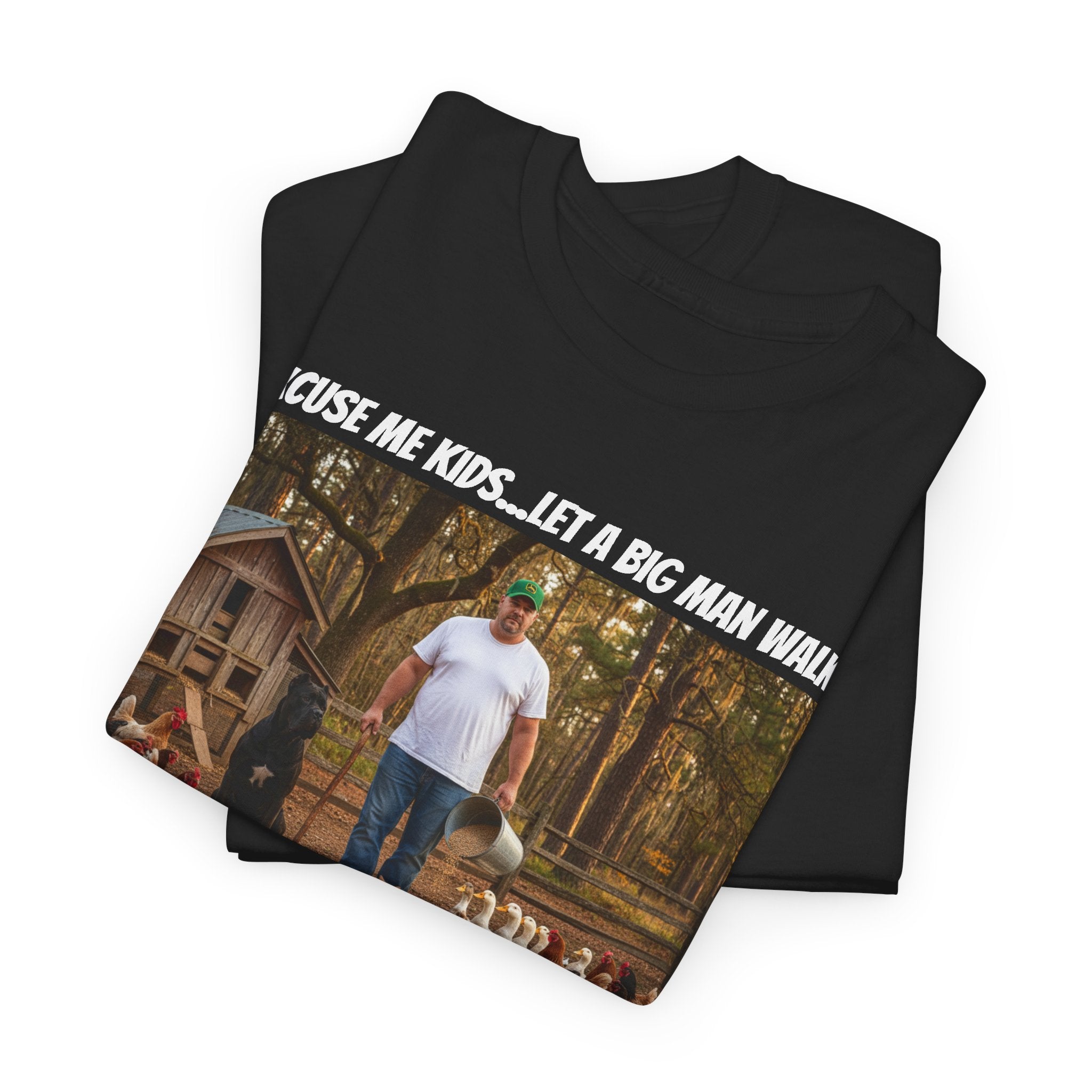 Excuse Me Kids Let A Big Man Walk Shirt - Funny Farmer Homestead Humor Tee - Happy Farm Collection - Backyard Farmer Gift For Him