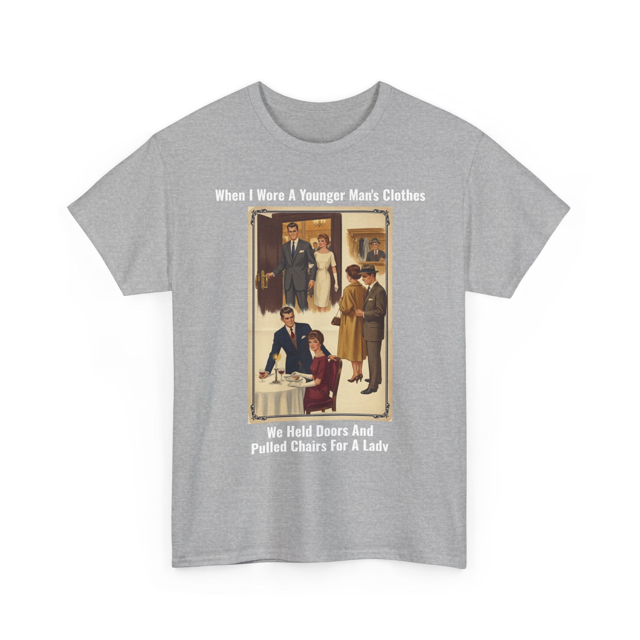 When I Wore A Younger Man's Clothes - We Held Doors And Pulled Chairs For A Lady - Vintage Nostalgia Tee - Gift for Dad - Father's Day