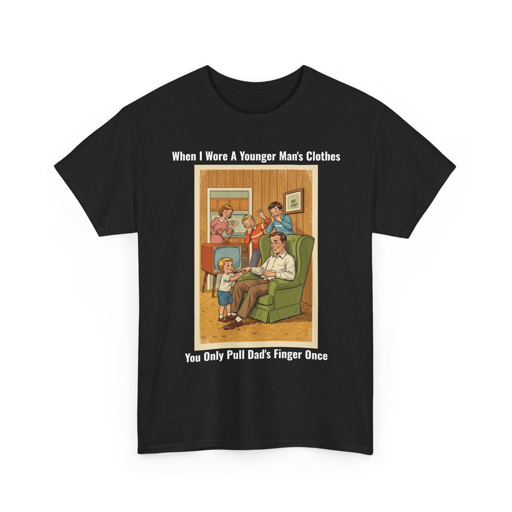 When I Wore A Younger Man's Clothes - You Only Pull Dad's Finger Once - Vintage Nostalgia Tee - Gift for Dad - Father's Day